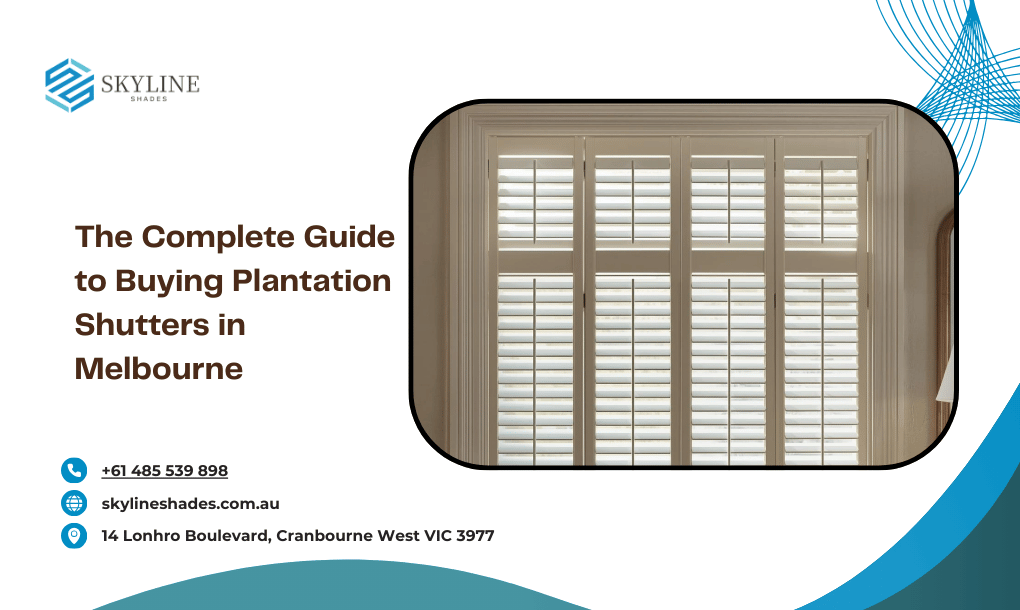 The Complete Guide to Buying Plantation Shutters in Melbourne