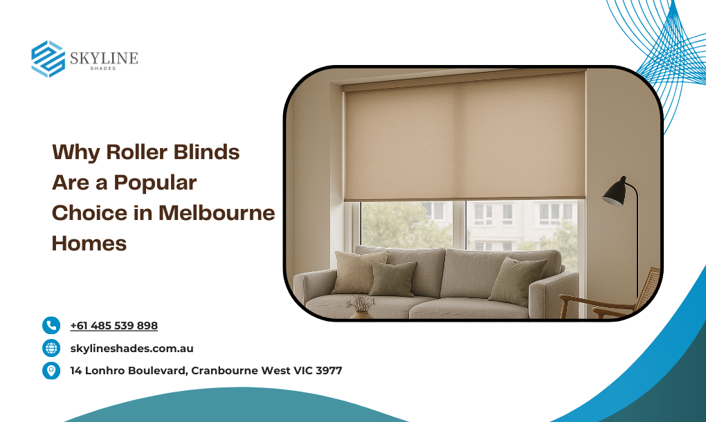 Why Roller Blinds Are a Popular Choice in Melbourne Homes