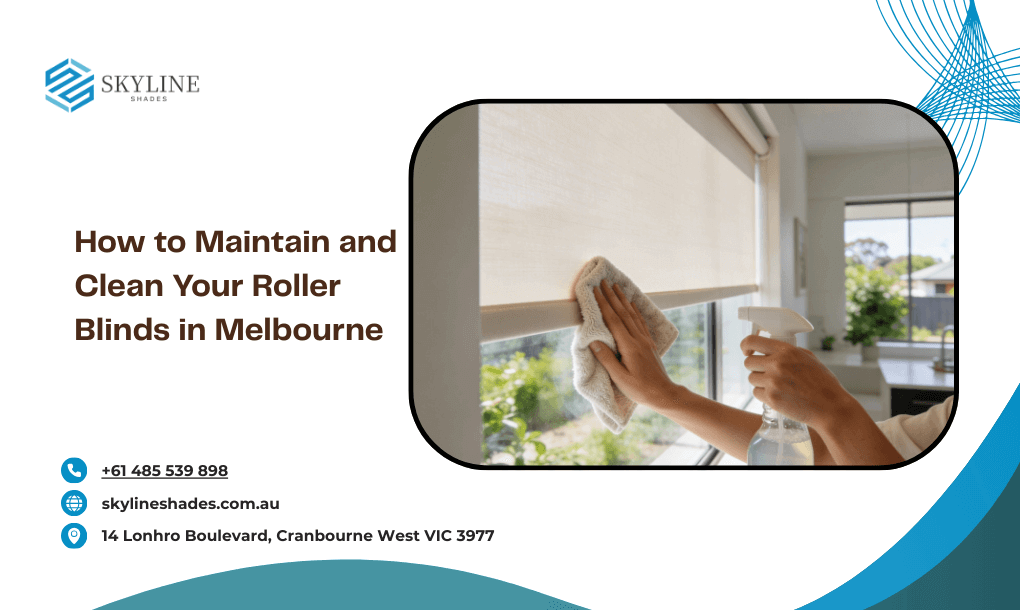 How to Maintain and Clean Your Roller Blinds in Melbourne