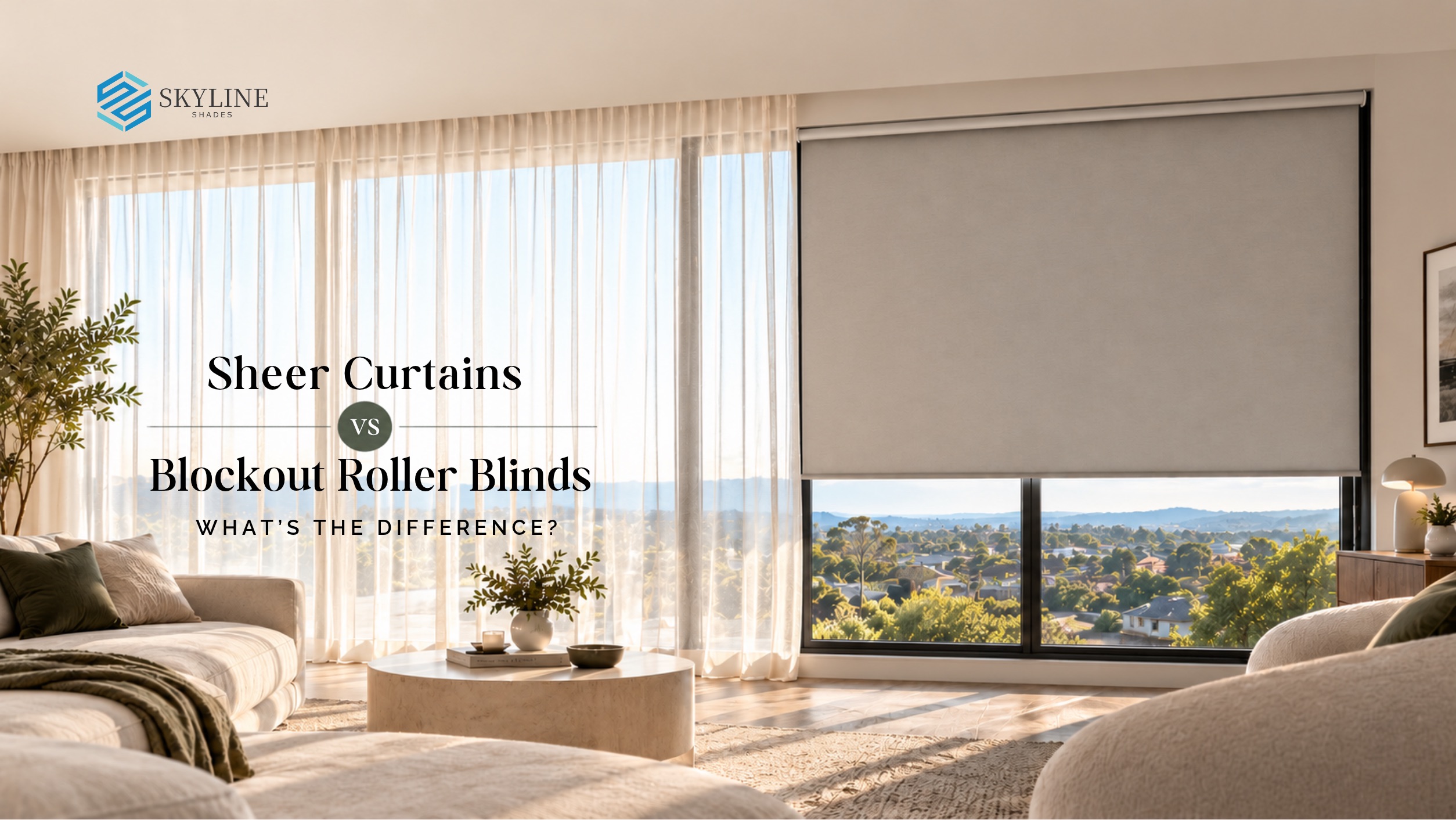Sheer Curtains vs Blockout Roller Blinds: What’s the Difference?